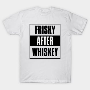 Frisky After Whiskey T-Shirt